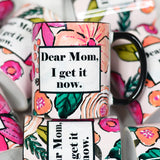 Dear Mom I get It Now Ceramic Mug