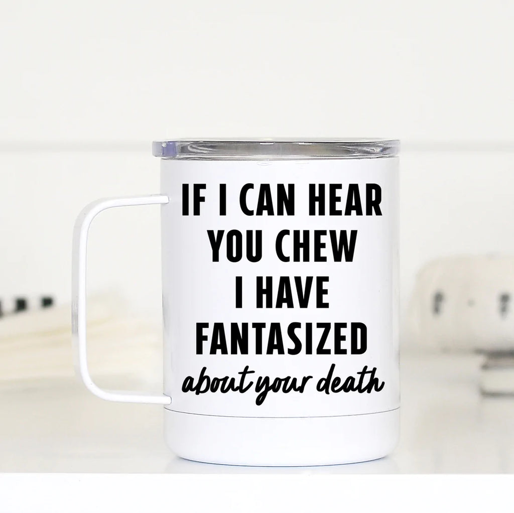 If I can Hear you Chew Travel Mug
