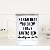 If I can Hear you Chew Travel Mug